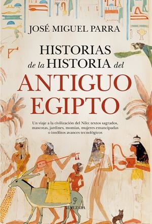 HISTORIAS DE LA HISTORIA DEL ANTIGUO EGIPTO | 9788410526266 | JOSÉ MIGUEL PARRA | Llibreria La Font de Mimir - Llibreria online Barcelona - Comprar llibres català i castellà