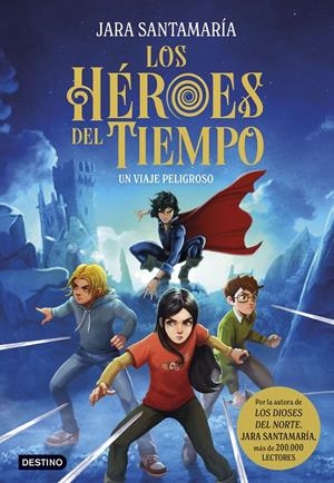 LOS HÉROES DEL TIEMPO 1. UN VIAJE PELIGROSO | 9788408299240 | SANTAMARÍA, JARA | Llibreria La Font de Mimir - Llibreria online Barcelona - Comprar llibres català i castellà