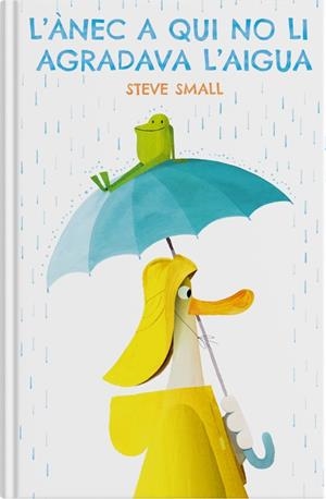 L'ÀNEC A QUI NO LI AGRADAVA L'AIGUA | 9788419135230 | SMALL, STEVE | Llibreria La Font de Mimir - Llibreria online Barcelona - Comprar llibres català i castellà