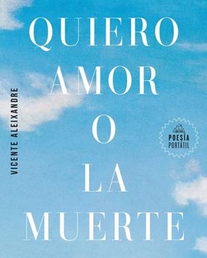 QUIERO AMOR O LA MUERTE | 9788439745440 | ALEIXANDRE, VICENTE | Llibreria La Font de Mimir - Llibreria online Barcelona - Comprar llibres català i castellà