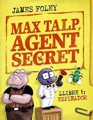 MAX TALP, AGENT SECRET. LLIBRE 1: ESPINADOR | 9788448964498 | FOLEY, JAMES | Llibreria La Font de Mimir - Llibreria online Barcelona - Comprar llibres català i castellà
