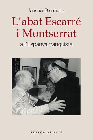 L'ABAT ESCARRÉ I MONTSERRAT A L'ESPANYA FRANQUISTA | 9788410131668 | BALCELLS GONZÀLEZ, ALBERT | Llibreria La Font de Mimir - Llibreria online Barcelona - Comprar llibres català i castellà