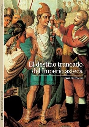 BIBLIOTECA ILUSTRADA. EL DESTINO TRUNCADO DEL IMPERIO AZTECA | 9788480769273 | GRUZINSKI, SERGE | Llibreria La Font de Mimir - Llibreria online Barcelona - Comprar llibres català i castellà