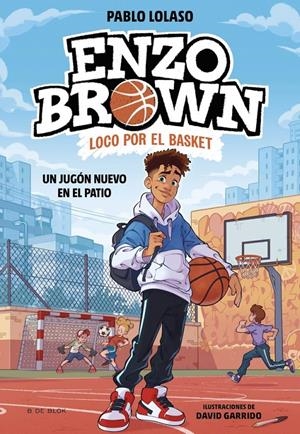 ENZO BROWN: LOCO POR EL BASKET 1 - UN JUGÓN NUEVO EN EL PATIO | 9788410269033 | LOLASO, PABLO | Llibreria La Font de Mimir - Llibreria online Barcelona - Comprar llibres català i castellà