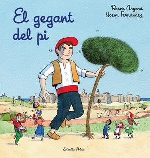 EL GEGANT DEL PI | 9788491378525 | ARGEMÍ, ROSER | Llibreria La Font de Mimir - Llibreria online Barcelona - Comprar llibres català i castellà