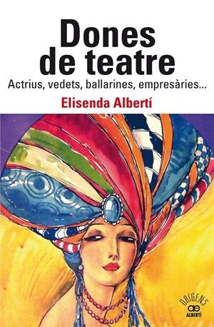 DONES DE TEATRE. ACTRIUS,VEDETS, BALLARINES, EMPRESÀRIES... | 9788472461901 | ALBERTÍ CASAS, ELISENDA | Llibreria La Font de Mimir - Llibreria online Barcelona - Comprar llibres català i castellà