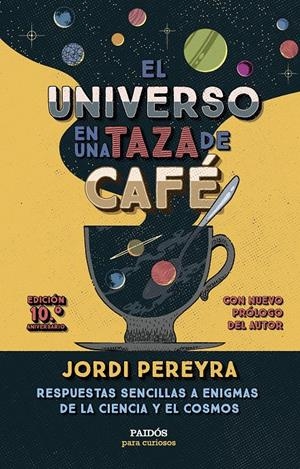 EL UNIVERSO EN UNA TAZA DE CAFÉ (10.º ANIVERSARIO) | 9788449343520 | PEREYRA, JORDI | Llibreria La Font de Mimir - Llibreria online Barcelona - Comprar llibres català i castellà