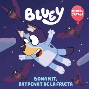 BLUEY. UN CONTE - BONA NIT, RATPENAT DE LA FRUITA (EDICIÓ EN CATALÀ) | 9788448868468 | BLUEY | Llibreria La Font de Mimir - Llibreria online Barcelona - Comprar llibres català i castellà