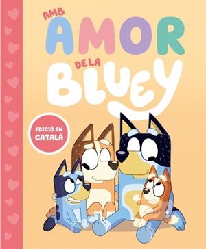 BLUEY. UN CONTE - AMB AMOR DE LA BLUEY | 9788448870003 | BLUEY | Llibreria La Font de Mimir - Llibreria online Barcelona - Comprar llibres català i castellà