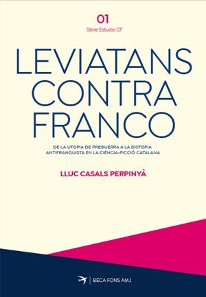 LEVIATANS CONTRA FRANCO. DE LA UTOPIA DE PREGUERRA A LA DISTOPIA ANTIFRANQUISTA | 9788419747754 | CASALS I PERPINYÀ, LLUC | Llibreria La Font de Mimir - Llibreria online Barcelona - Comprar llibres català i castellà