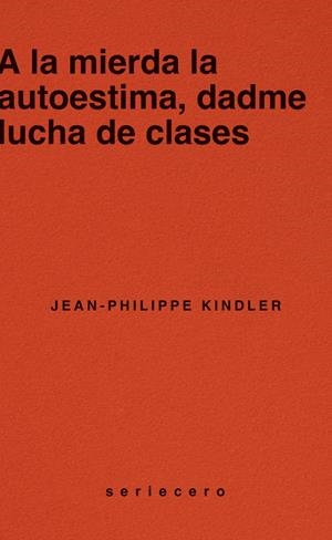 A LA MIERDA LA AUTOESTIMA, DADME LUCHA DE CLASES | 9788412943139 | KINDLER, JEAN-PHILIPPE | Llibreria La Font de Mimir - Llibreria online Barcelona - Comprar llibres català i castellà