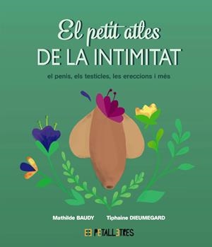 EL PETIT ATLES DE LA INTIMITAT: EL PENIS, ELS TESTICLES, LES ERECCIONES I MÉS | 9788419893055 | BAUDY, MATHILDE/DIEUMEGARD, TIPHAINE | Llibreria La Font de Mimir - Llibreria online Barcelona - Comprar llibres català i castellà