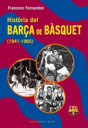 HISTÒRIA DEL BARÇA DE BÀSQUET (1941-1965) | 9788410131804 | FERNANDEZ LUGO, FRANCESC | Llibreria La Font de Mimir - Llibreria online Barcelona - Comprar llibres català i castellà