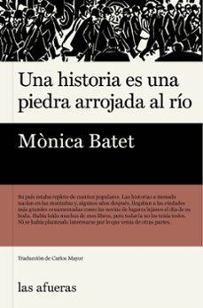 UNA HISTORIA ES UNA PIEDRA ARROJADA AL RÍO | 9788412945959 | BATET, MÓNICA | Llibreria La Font de Mimir - Llibreria online Barcelona - Comprar llibres català i castellà