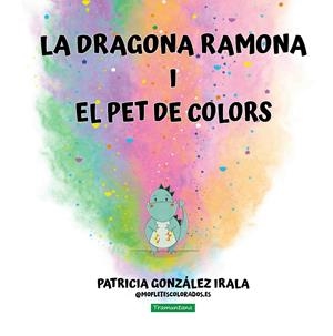 LA DRAGONA RAMONA I EL PET DE COLORS | 9788419829658 | GONZÁLEZ IRALA, PATRICIA | Llibreria La Font de Mimir - Llibreria online Barcelona - Comprar llibres català i castellà