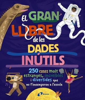 EL GRAN LLIBRE DE LES DADES INÚTILS. 250 COSES MOLT ESTRANYES, INCREÏBLES I DIVE | 9788413494326 | BOROWIEC, BRITTNEY G./ATKINSON, VICTORIA/BULLER, LAURA/HARIDY, YARA/GOLDFIELD, ANNA/PÉREZ DÍAZ, LUCÍ | Llibreria La Font de Mimir - Llibreria online Barcelona - Comprar llibres català i castellà