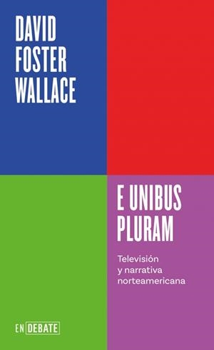 E UNIBUS PLURAM (SERIE ENDEBATE) | 9788410433410 | WALLACE, DAVID FOSTER | Llibreria La Font de Mimir - Llibreria online Barcelona - Comprar llibres català i castellà