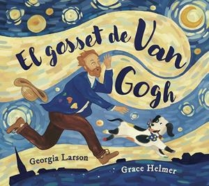 EL GOSSET DE VAN GOGH | 9788467976878 | GEORGIA LARSON/GRACE HELMER | Llibreria La Font de Mimir - Llibreria online Barcelona - Comprar llibres català i castellà
