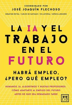 LA IA Y EL TRABAJO EN EL FUTURO | 9788410221666 | JOSÉ JOAQUÍN FLECHOSO (COORD.)/CARLOS ALBERTO DE SANTIAGO GILA/EVA ASTORGA VICTORIA/MÓNICA ARQUERO C | Llibreria La Font de Mimir - Llibreria online Barcelona - Comprar llibres català i castellà