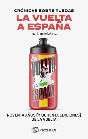 CRÓNICAS SOBRE RUEDAS: LA VUELTA A ESPAÑA | 9788412905755 | JUANFRAN DE LA CRUZ | Llibreria La Font de Mimir - Llibreria online Barcelona - Comprar llibres català i castellà
