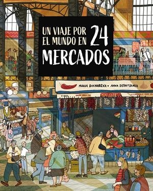 UN VIAJE POR EL MUNDO EN 24 MERCADOS | 9788410346765 | BAKHAREVA, MARIA/DESNITSKAYA, ANNA | Llibreria La Font de Mimir - Llibreria online Barcelona - Comprar llibres català i castellà