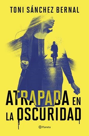 ATRAPADA EN LA OSCURIDAD | 9788408305859 | SÁNCHEZ BERNAL, TONI | Llibreria La Font de Mimir - Llibreria online Barcelona - Comprar llibres català i castellà