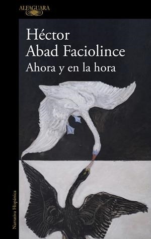 AHORA Y EN LA HORA | 9788410496316 | ABAD FACIOLINCE, HÉCTOR | Llibreria La Font de Mimir - Llibreria online Barcelona - Comprar llibres català i castellà