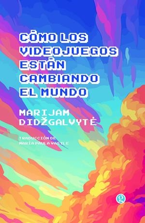 CÓMO LOS VIDEOJUEGOS ESTÁN CAMBIANDO EL MUNDO | 9788419990426 | DIDŽGALVYTE, MARIJAM | Llibreria La Font de Mimir - Llibreria online Barcelona - Comprar llibres català i castellà