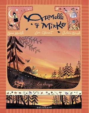 ARMELLE Y MIRKO 01. LA CHISPA | 9788467976885 | LOIC CLEMENT/ANNE MONTEL/JULIEN ARNAL | Llibreria La Font de Mimir - Llibreria online Barcelona - Comprar llibres català i castellà