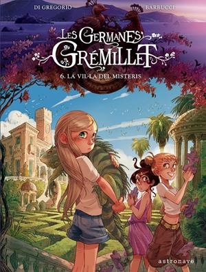 LES GERMANES GRÉMILLET 6. LA VIL·LA DELS DESITJOS | 9788467976915 | DI GREGORIO, GIOVANNI/BARBUCCI, ALESSANDRO | Llibreria La Font de Mimir - Llibreria online Barcelona - Comprar llibres català i castellà