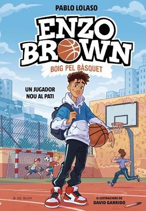 ENZO BROWN: BOIG PEL BÀSQUET 1 - UN JUGADOR NOU AL PATI | 9791387695101 | LOLASO, PABLO | Llibreria La Font de Mimir - Llibreria online Barcelona - Comprar llibres català i castellà