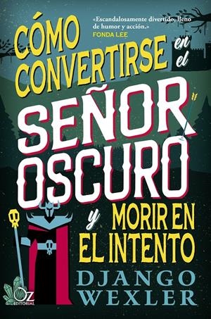 CÓMO CONVERTIRSE EN EL SEÑOR OSCURO Y MORIR EN EL INTENTO | 9788418431098 | WEXLER, DJANGO | Llibreria La Font de Mimir - Llibreria online Barcelona - Comprar llibres català i castellà