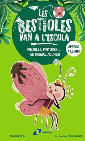 LES BESTIOLES VAN A L'ESCOLA, 1.  PINZELLS, PINTURES... I ENTREMALIADURES! | 9788413493350 | ISERN, SUSANNA | Llibreria La Font de Mimir - Llibreria online Barcelona - Comprar llibres català i castellà