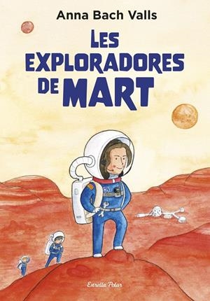 LES EXPLORADORES DE MART | 9791387782382 | BACH, ANNA | Llibreria La Font de Mimir - Llibreria online Barcelona - Comprar llibres català i castellà