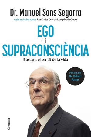 EGO I SUPRACONSCIÈNCIA | 9788466434218 | DR. MANUEL SANS SEGARRA/CEBRIÁN, JUAN CARLOS/CLOPÉS, JOSEP MARIA | Llibreria La Font de Mimir - Llibreria online Barcelona - Comprar llibres català i castellà