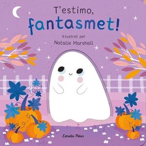 T'ESTIMO, FANTASMET! LLIBRE DE CARTRÓ AMB TROQUELLS | 9788413898933 | MARSHALL, NATALIE/EDWARDS, NICOLA | Llibreria La Font de Mimir - Llibreria online Barcelona - Comprar llibres català i castellà
