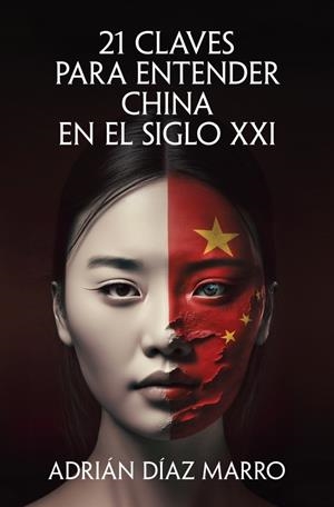 21 CLAVES PARA ENTENDER CHINA EN EL SIGLO XXI | 9788466683517 | DÍAZ MARRO, ADRIÁN | Llibreria La Font de Mimir - Llibreria online Barcelona - Comprar llibres català i castellà