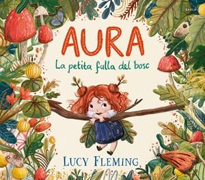 AURA. LA PETITA FULLA DEL BOSC | 9788447954971 | FLEMING, LUCY | Llibreria La Font de Mimir - Llibreria online Barcelona - Comprar llibres català i castellà