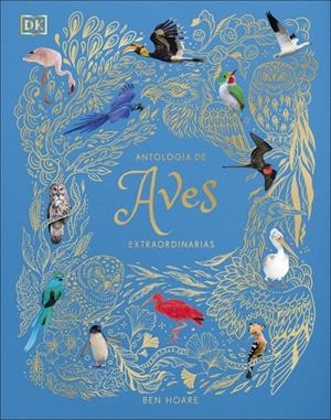 ANTOLOGÍA DE AVES EXTRAORDINARIAS (PLANETA CURIOSO) | 9780241773536 | HOARE, BEN | Llibreria La Font de Mimir - Llibreria online Barcelona - Comprar llibres català i castellà