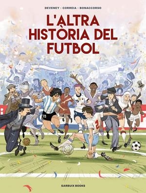 L'ALTRA HISTÒRIA DEL FUTBOL | 9788419393654 | CORREIA, MICKAËL/DEVENEY, JEAN-CHRISTOPHE/BONACCORSO, LELIO | Llibreria La Font de Mimir - Llibreria online Barcelona - Comprar llibres català i castellà