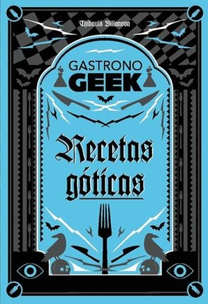 GASTRONOGEEK.  RECETAS GÓTICAS | 9788410301306 | VILLANOVA, THIBAUD | Llibreria La Font de Mimir - Llibreria online Barcelona - Comprar llibres català i castellà