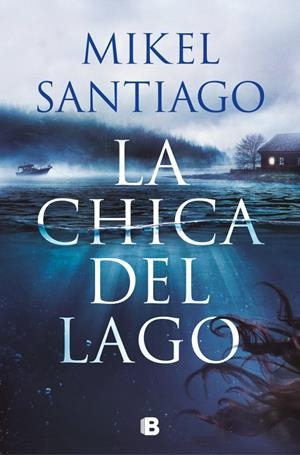LA CHICA DEL LAGO | 9788466682732 | SANTIAGO, MIKEL | Llibreria La Font de Mimir - Llibreria online Barcelona - Comprar llibres català i castellà