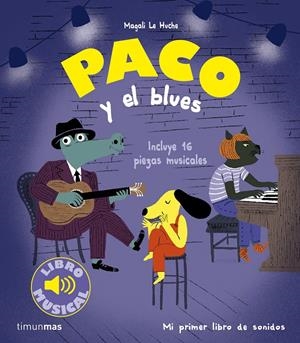 PACO Y EL BLUES. LIBRO MUSICAL | 9788408277569 | LE HUCHE, MAGALI | Llibreria La Font de Mimir - Llibreria online Barcelona - Comprar llibres català i castellà