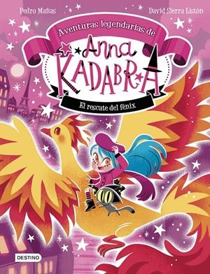 ANNA KADABRA. AVENTURAS LEGENDARIAS 4. EL RESCATE DEL FÉNIX | 9788408310778 | PEDRO MAÑAS/SIERRA LISTÓN, DAVID | Llibreria La Font de Mimir - Llibreria online Barcelona - Comprar llibres català i castellà