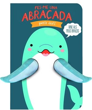 FES-ME UNA ABRAÇADA PETIT DOFÍ | 9791399049695 | IMAGEBOOKS | Llibreria La Font de Mimir - Llibreria online Barcelona - Comprar llibres català i castellà