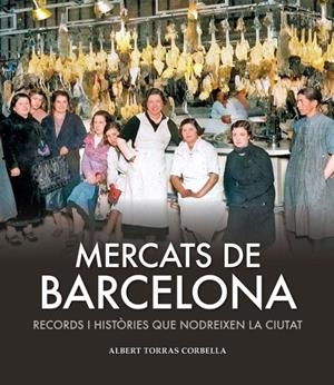 MERCATS DE BARCELONA | 9791387658182 | TORRAS CORBELLA, ALBERT | Llibreria La Font de Mimir - Llibreria online Barcelona - Comprar llibres català i castellà