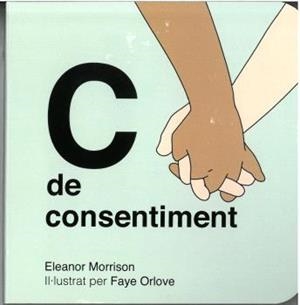 C DE CONSENTIMENT | 9788418723735 | , ELEANOR MORRISON / , FAYE ORLOVE | Llibreria La Font de Mimir - Llibreria online Barcelona - Comprar llibres català i castellà