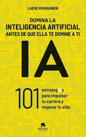 DOMINA LA INTELIGENCIA ARTIFICIAL ANTES DE QUE ELLA TE DOMINE A TI | 9788413443720 | ROUHIAINEN, LASSE | Llibreria La Font de Mimir - Llibreria online Barcelona - Comprar llibres català i castellà