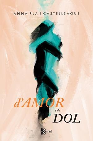 D'AMOR I DE DOL | 9788419476562 | PLA I CASTELLSAGUÉ, ANNA | Llibreria La Font de Mimir - Llibreria online Barcelona - Comprar llibres català i castellà