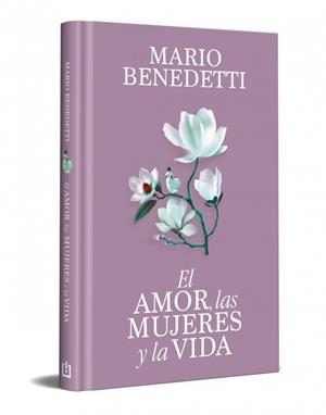 EL AMOR, LAS MUJERES Y LA VIDA (EDICIÓN ESPECIAL EN TAPA DURA) | 9788466389341 | BENEDETTI, MARIO | Llibreria La Font de Mimir - Llibreria online Barcelona - Comprar llibres català i castellà
